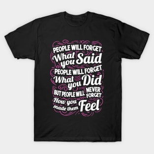 People Will Forget What You Said T-Shirt